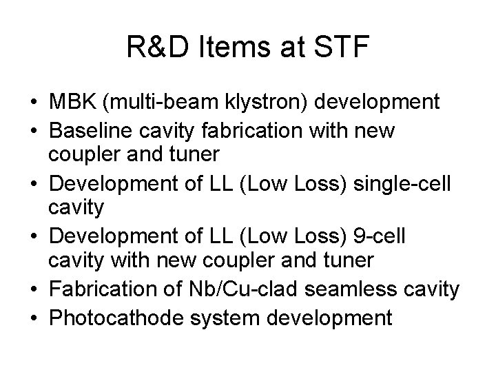 R&D Items at STF • MBK (multi-beam klystron) development • Baseline cavity fabrication with