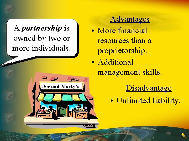 A partnership is owned by two or more individuals. Joe and Marty’s Advantages •