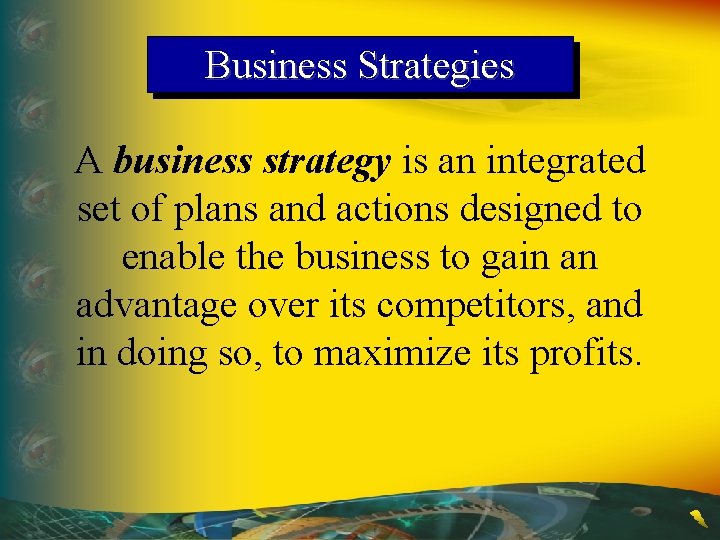 Business Strategies A business strategy is an integrated set of plans and actions designed