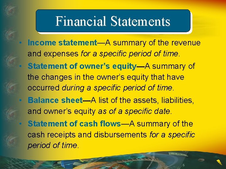 Financial Statements • Income statement—A summary of the revenue and expenses for a specific