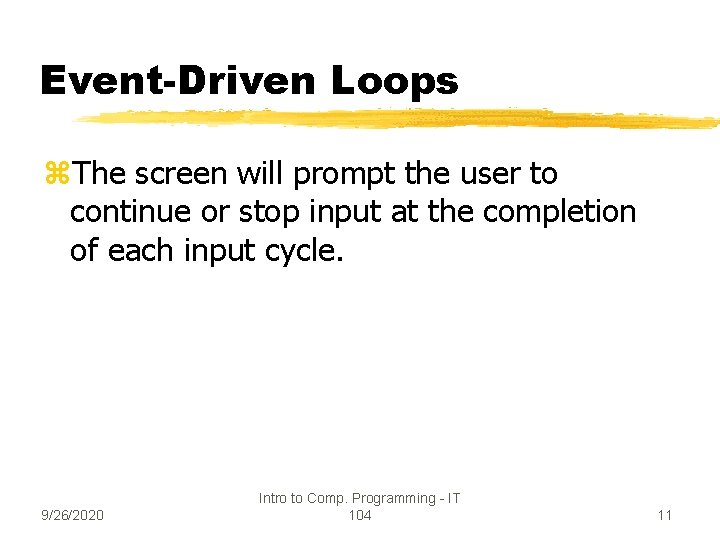 Event-Driven Loops z. The screen will prompt the user to continue or stop input