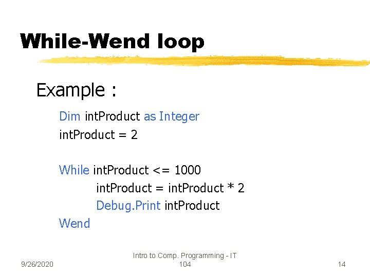 While-Wend loop Example : Dim int. Product as Integer int. Product = 2 While