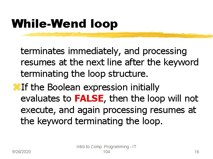 While-Wend loop terminates immediately, and processing resumes at the next line after the keyword
