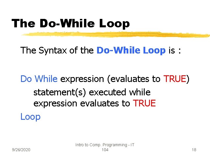 The Do-While Loop The Syntax of the Do-While Loop is : Do While expression
