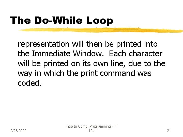 The Do-While Loop representation will then be printed into the Immediate Window. Each character