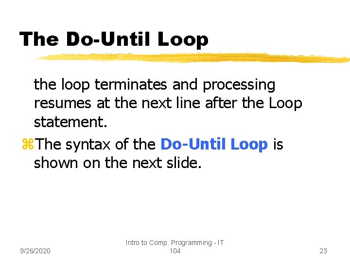 The Do-Until Loop the loop terminates and processing resumes at the next line after