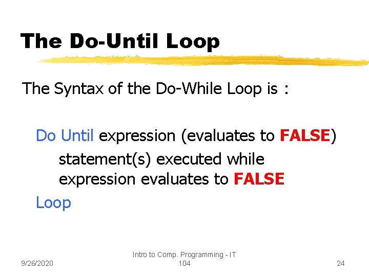 The Do-Until Loop The Syntax of the Do-While Loop is : Do Until expression