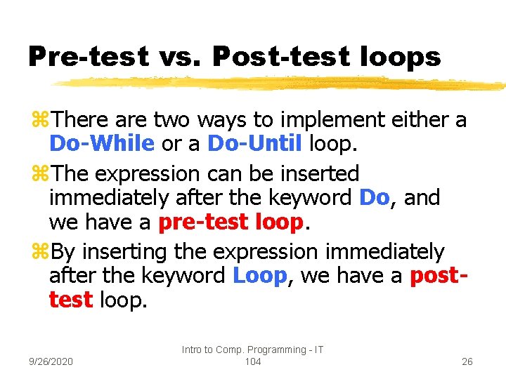 Pre-test vs. Post-test loops z. There are two ways to implement either a Do-While