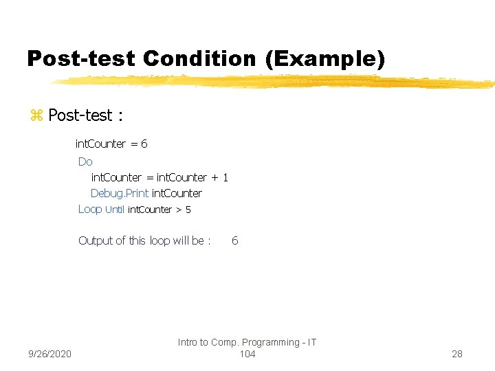 Post-test Condition (Example) z Post-test : int. Counter = 6 Do int. Counter =