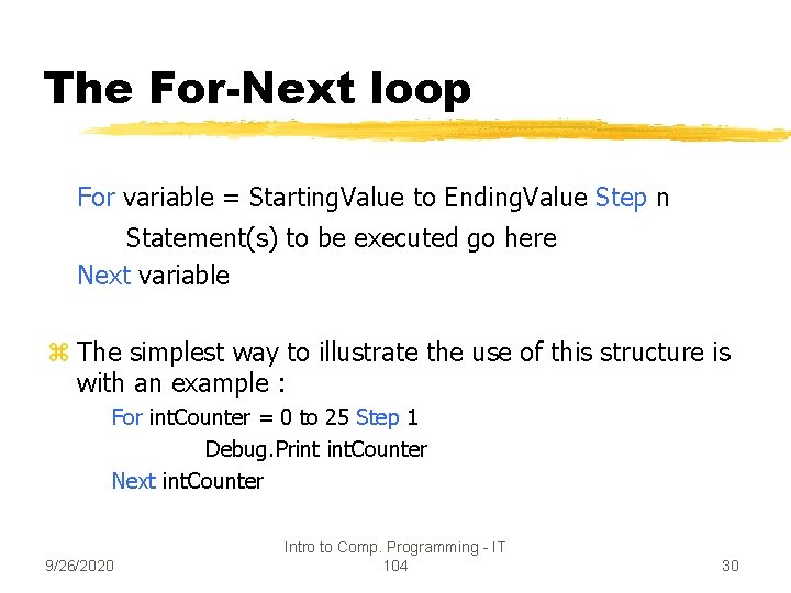 The For-Next loop For variable = Starting. Value to Ending. Value Step n Statement(s)