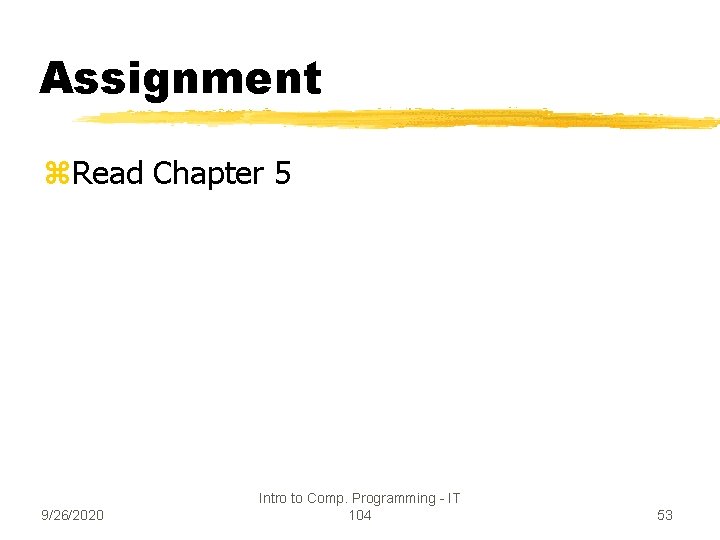 Assignment z. Read Chapter 5 9/26/2020 Intro to Comp. Programming - IT 104 53
