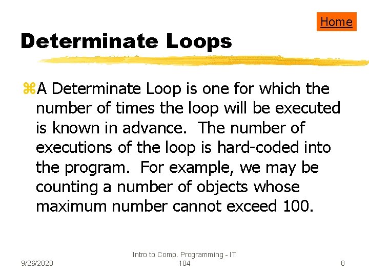 Determinate Loops Home z. A Determinate Loop is one for which the number of