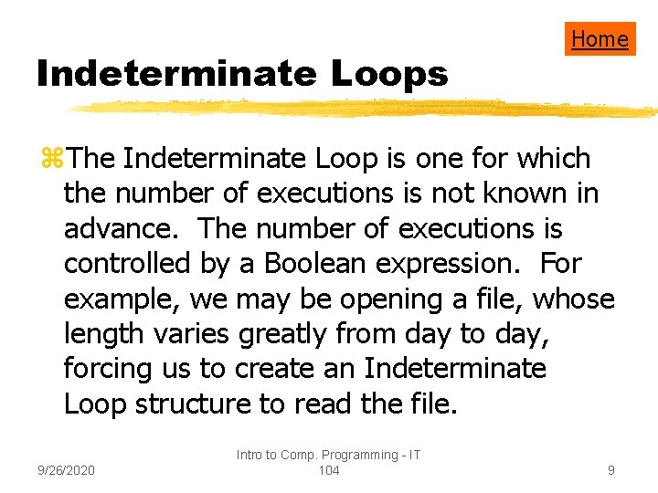 Indeterminate Loops Home z. The Indeterminate Loop is one for which the number of