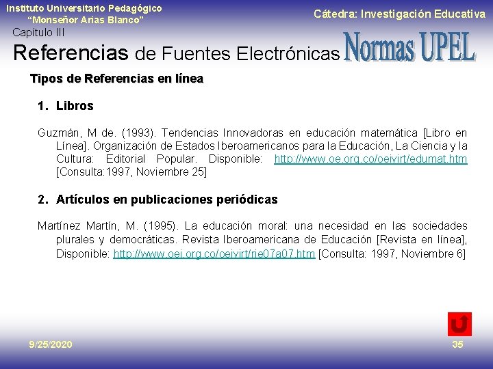 Instituto Universitario Pedagógico “Monseñor Arias Blanco” Cátedra: Investigación Educativa Capítulo III Referencias de Fuentes