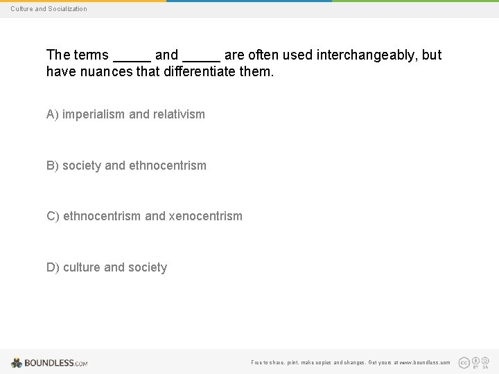 Culture and Socialization The terms _____ and _____ are often used interchangeably, but have