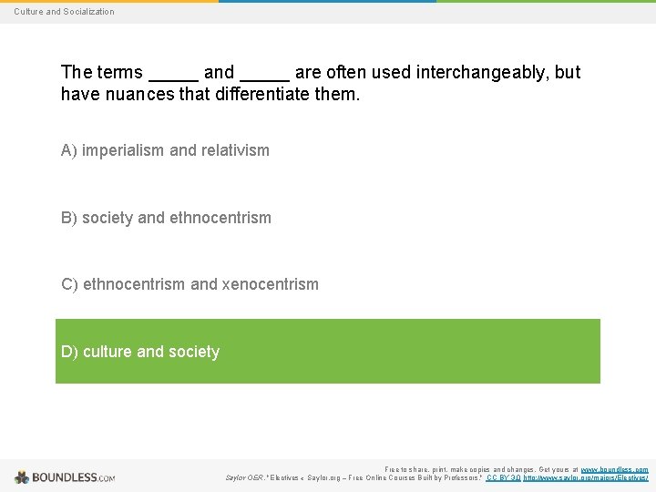 Culture and Socialization The terms _____ and _____ are often used interchangeably, but have