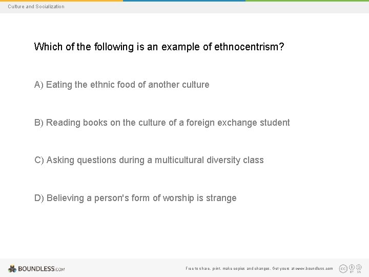 Culture and Socialization Which of the following is an example of ethnocentrism? A) Eating