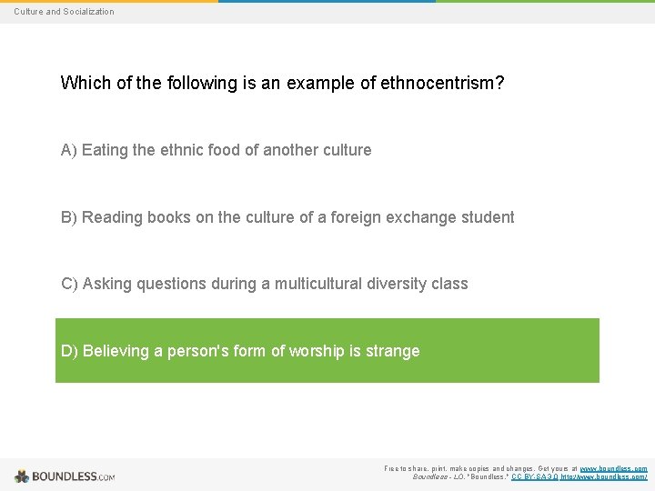 Culture and Socialization Which of the following is an example of ethnocentrism? A) Eating