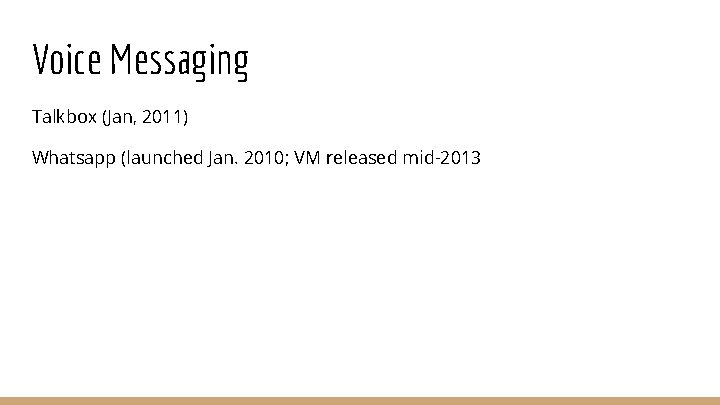 Voice Messaging Talkbox (Jan, 2011) Whatsapp (launched Jan. 2010; VM released mid-2013 