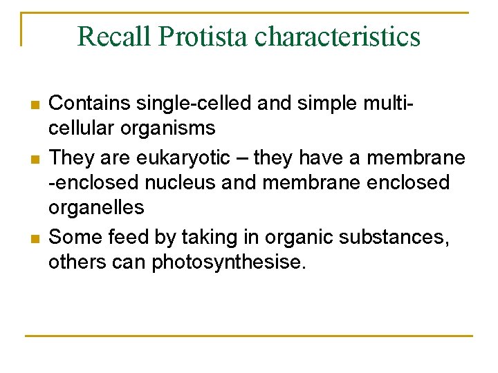 Recall Protista characteristics n n n Contains single-celled and simple multicellular organisms They are