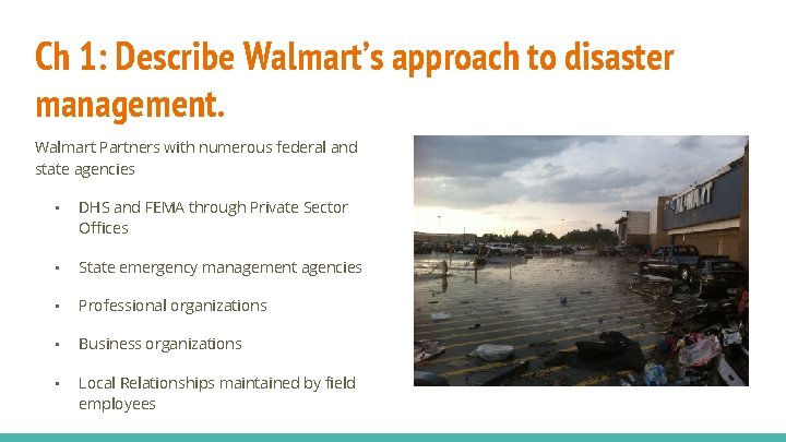 Ch 1: Describe Walmart’s approach to disaster management. Walmart Partners with numerous federal and