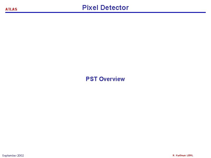 ATLAS Pixel Detector PST Overview September 2002 N. Hartman LBNL 