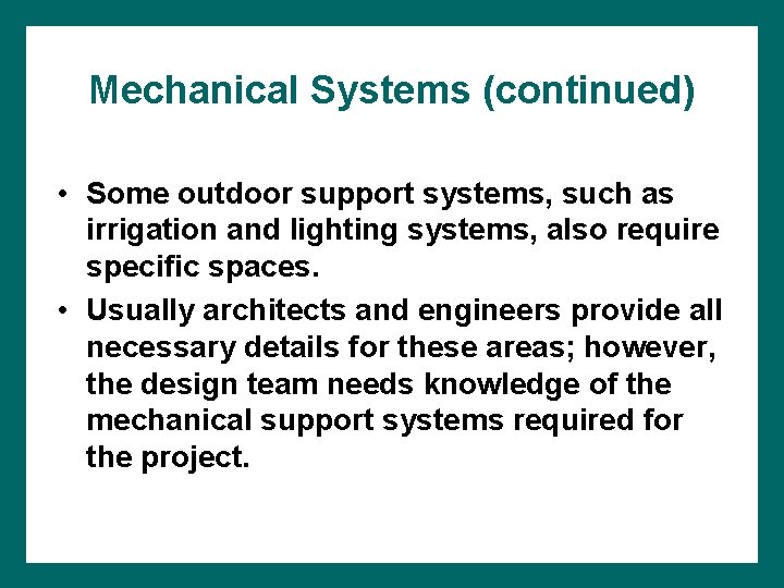 Mechanical Systems (continued) • Some outdoor support systems, such as irrigation and lighting systems,