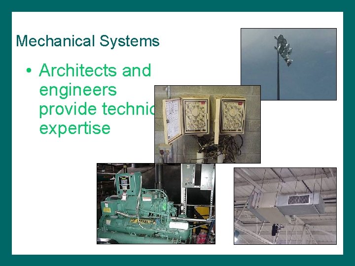 Mechanical Systems • Architects and engineers provide technical expertise 