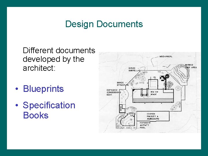 Design Documents Different documents developed by the architect: • Blueprints • Specification Books 