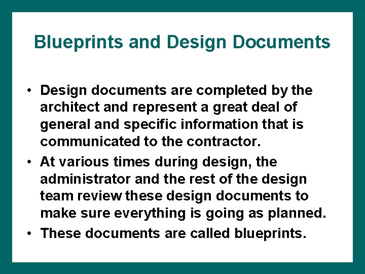 Blueprints and Design Documents • Design documents are completed by the architect and represent