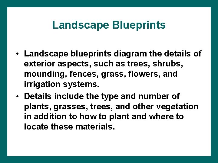 Landscape Blueprints • Landscape blueprints diagram the details of exterior aspects, such as trees,