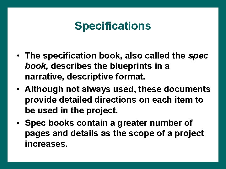 Specifications • The specification book, also called the spec book, describes the blueprints in