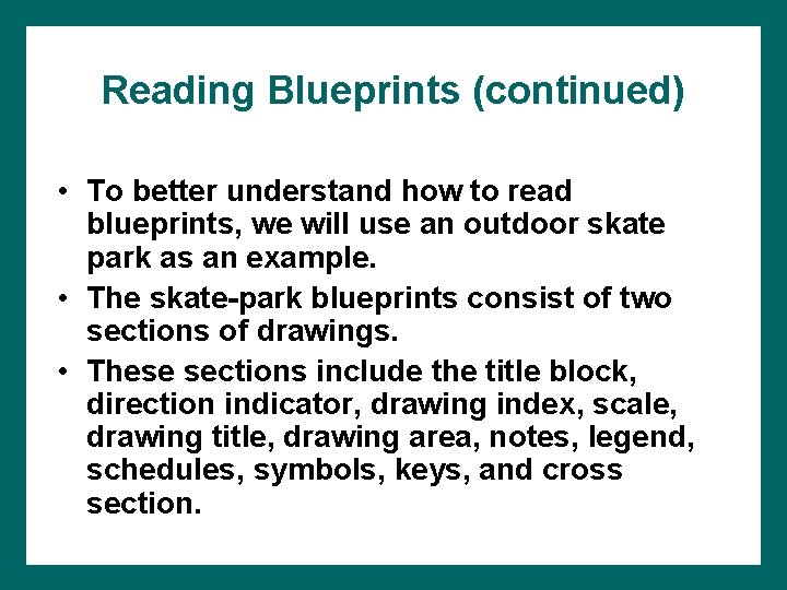 Reading Blueprints (continued) • To better understand how to read blueprints, we will use