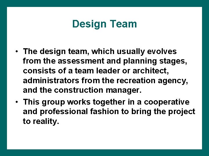 Design Team • The design team, which usually evolves from the assessment and planning