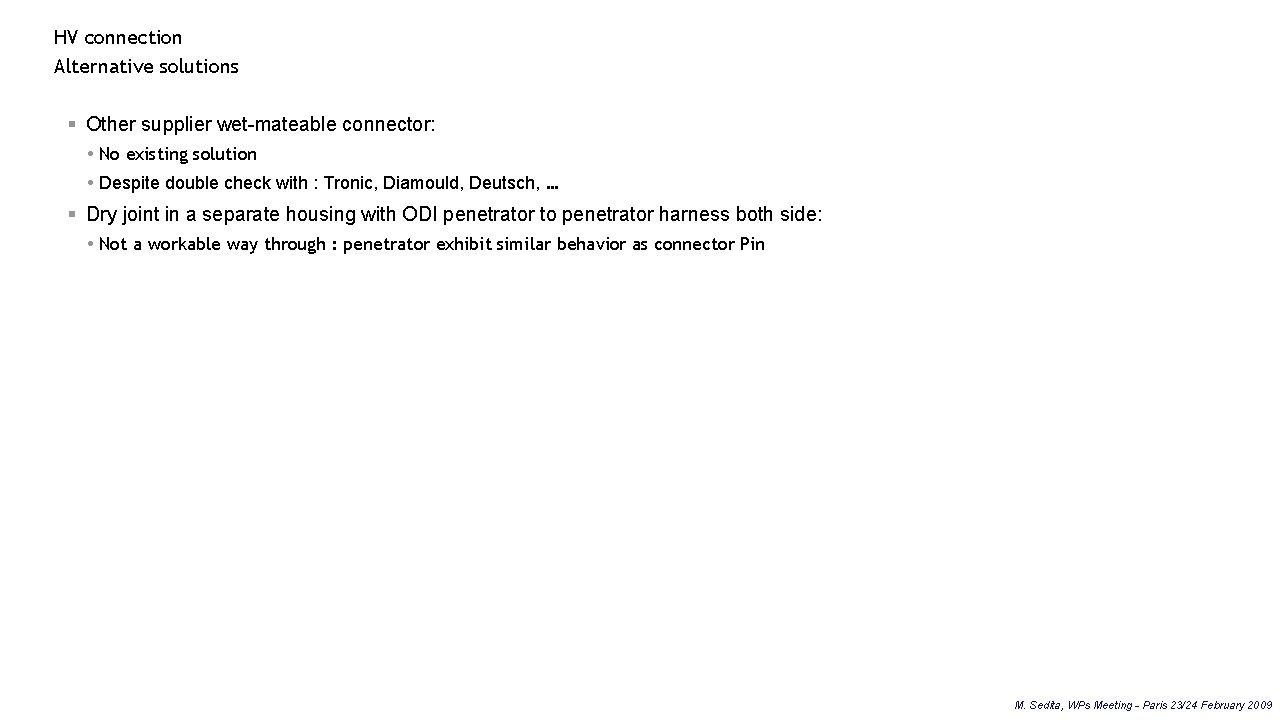 HV connection Alternative solutions § Other supplier wet-mateable connector: No existing solution Despite double