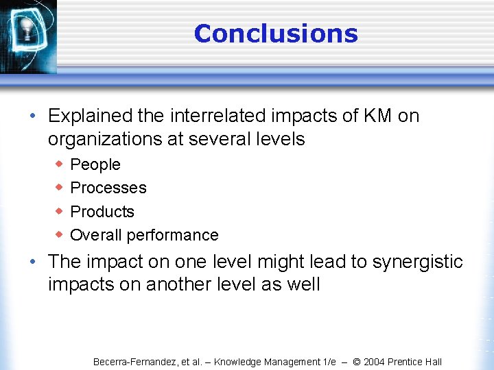 Conclusions • Explained the interrelated impacts of KM on organizations at several levels w