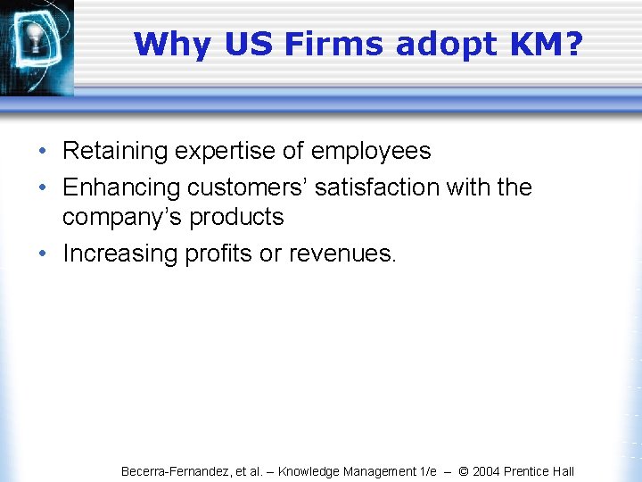 Why US Firms adopt KM? • Retaining expertise of employees • Enhancing customers’ satisfaction