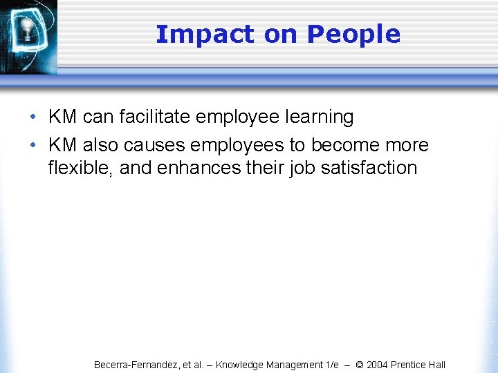 Impact on People • KM can facilitate employee learning • KM also causes employees