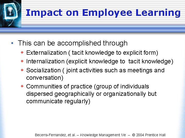 Impact on Employee Learning • This can be accomplished through w Externalization ( tacit