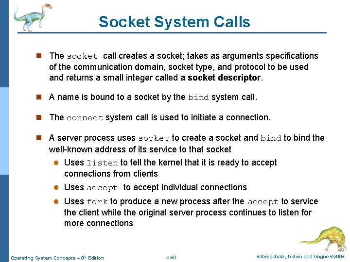 Socket System Calls n The socket call creates a socket; takes as arguments specifications