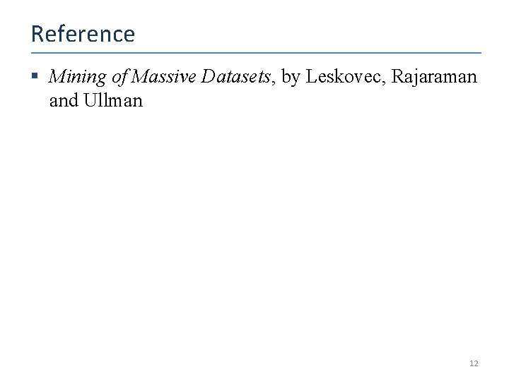 Reference § Mining of Massive Datasets, by Leskovec, Rajaraman and Ullman 12 