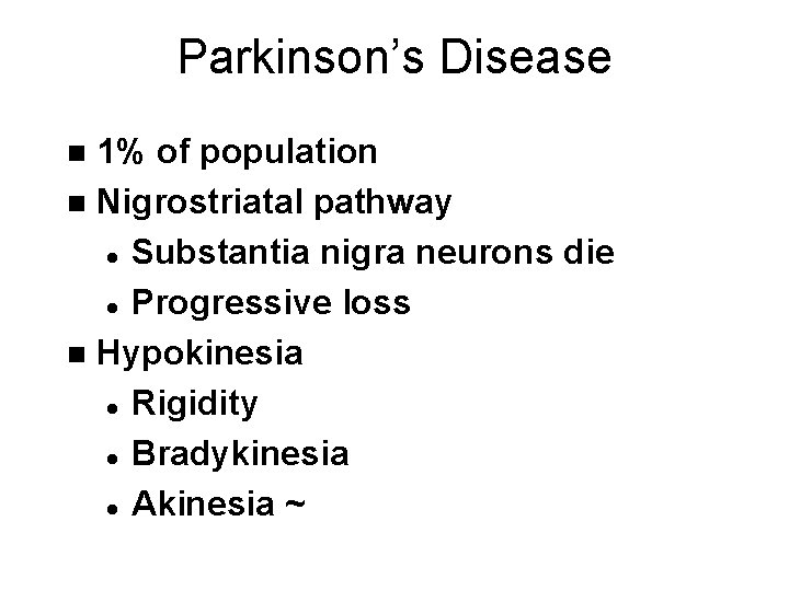 Parkinson’s Disease 1% of population n Nigrostriatal pathway l Substantia nigra neurons die l
