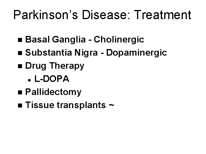 Parkinson’s Disease: Treatment Basal Ganglia - Cholinergic n Substantia Nigra - Dopaminergic n Drug