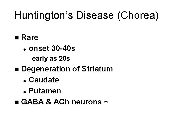 Huntington’s Disease (Chorea) n Rare l onset 30 -40 s early as 20 s