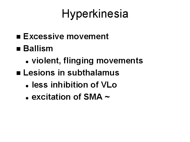 Hyperkinesia Excessive movement n Ballism l violent, flinging movements n Lesions in subthalamus l