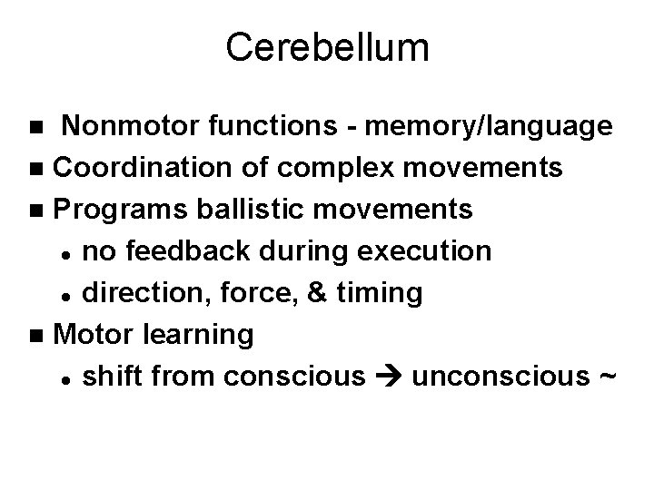 Cerebellum Nonmotor functions - memory/language n Coordination of complex movements n Programs ballistic movements