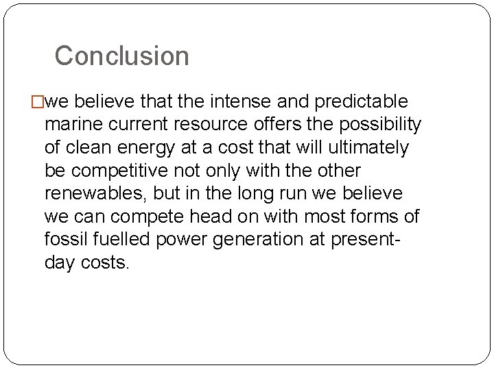 Conclusion �we believe that the intense and predictable marine current resource offers the possibility