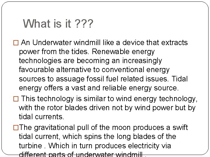 What is it ? ? ? � An Underwater windmill like a device that