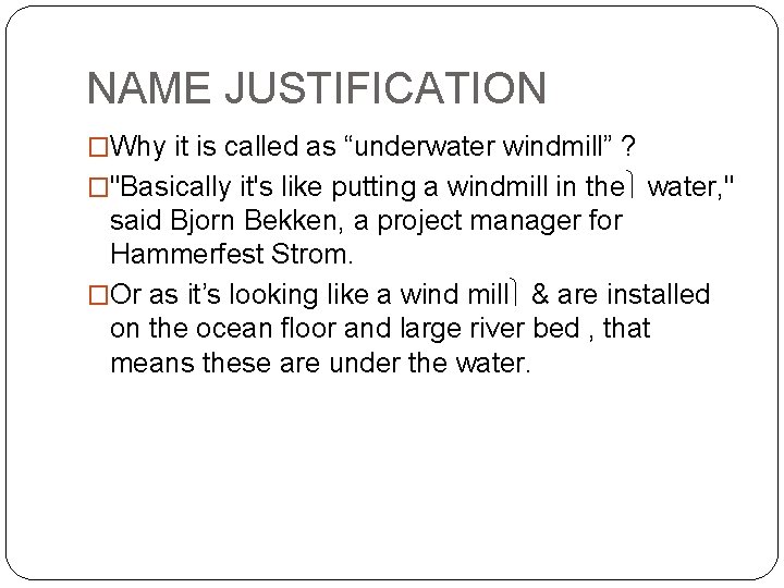 NAME JUSTIFICATION �Why it is called as “underwater windmill” ? �"Basically it's like putting