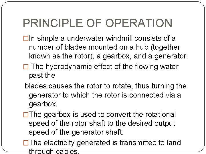 PRINCIPLE OF OPERATION �In simple a underwater windmill consists of a number of blades